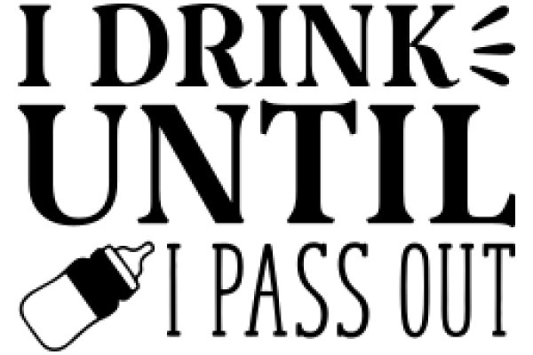 I Drink Until I Pass Out: A Humorous Take on Binge Drinking