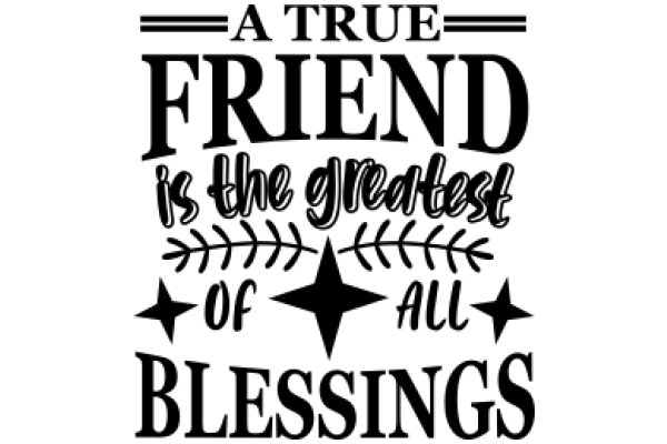 A True Friend is the Greatest of All Blessings