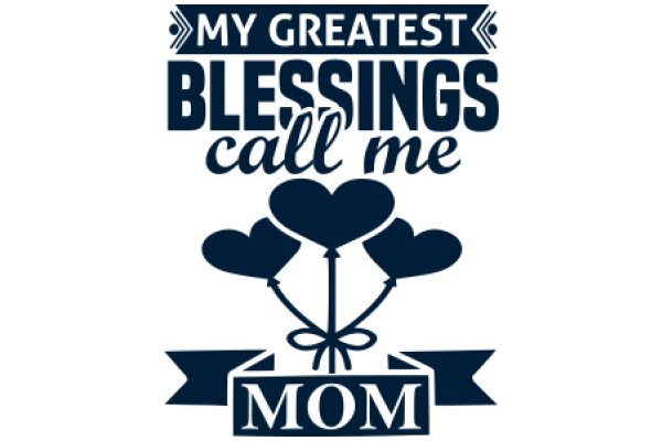 My Greatest Blessings Call Me Mom