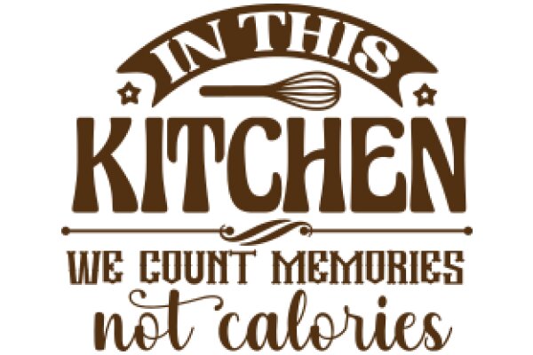 In This Kitchen: We Count Memories, Not Calories