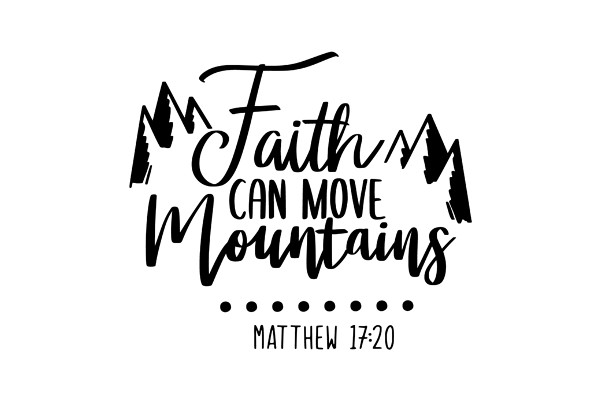 Faith Can Move Mountains: Matthew 17:20