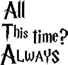 A Gothic-Inspired Quote: 'All This Time? Always'