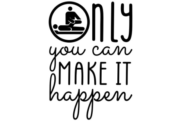 Only You Can Make It Happen