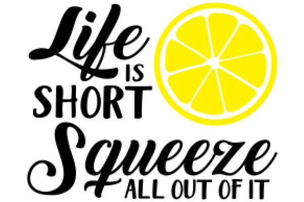 Life's Short, Squeeze All Out of It: A Graphic Design Poster