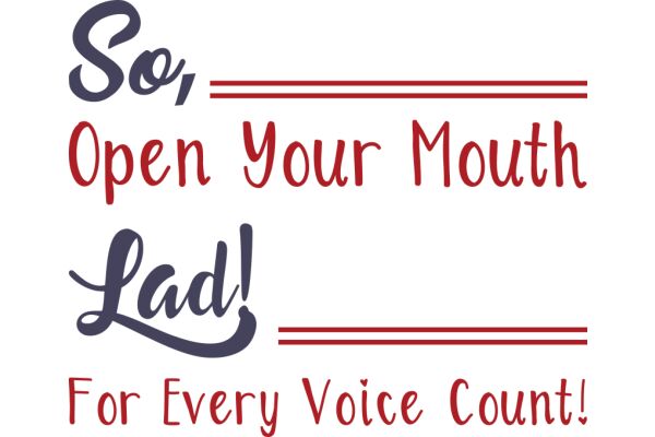 So, Open Your Mouth and Lad! For Every Voice Count!