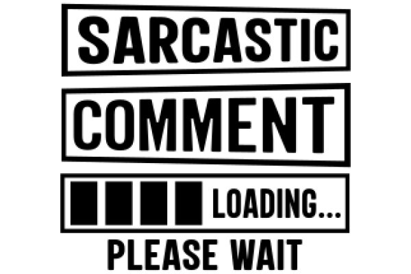 Sarcastic Comment Loading... Please Wait