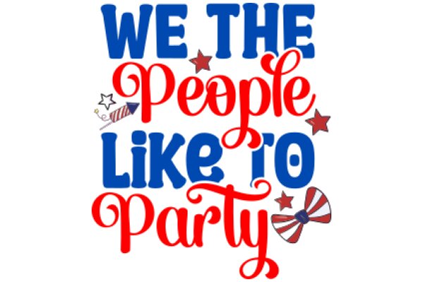 We the People Like to Party: A Celebration of American Values and Festivities