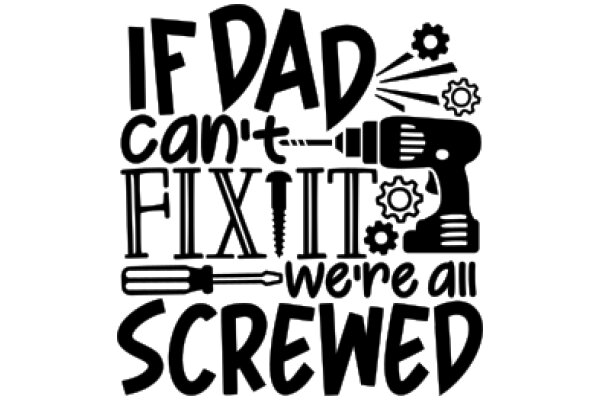 If Dad Can't Fix It... We're All Screwed