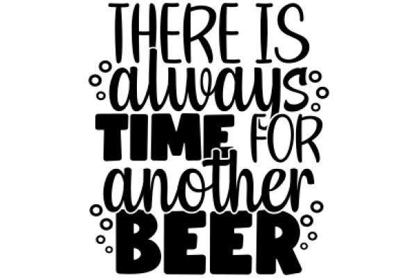 Inspirational Quote Poster: 'There Is Always Time for Another Beer'