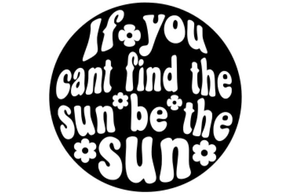 A Playful Message: 'If You Can't Find the Sun, Be the Sun'