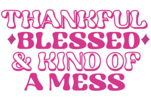 Thankful Blessed & Kind of a Mess