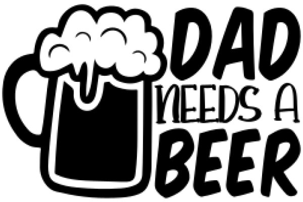 Dad Needs a Beer: A Father's Day Wish