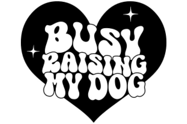 Busy Raising My Dog: A Heartfelt Message of Love and Responsibility