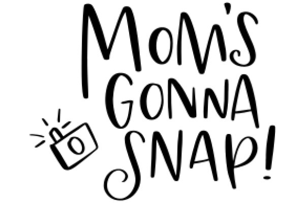 Mom's Gonna Snap!