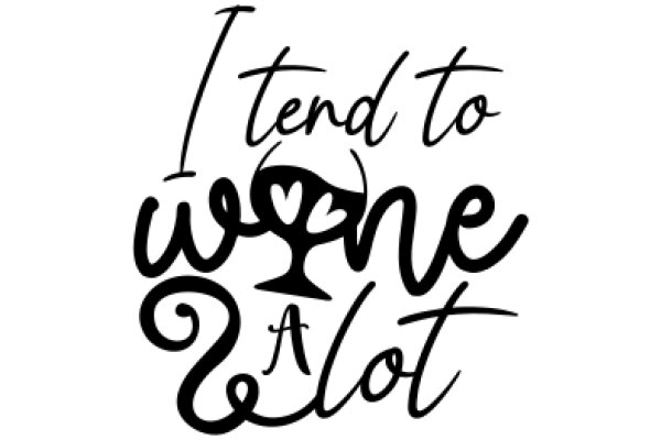 A Wine-Loving Affirmation: 'I Tend to Wine a Lot'