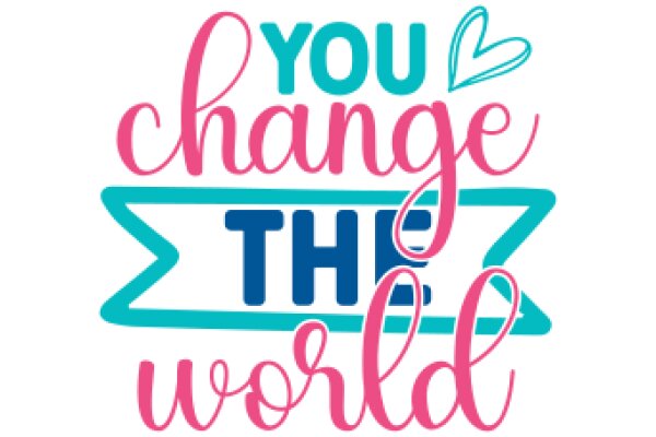 You Change the World: A Message of Empowerment and Positivity