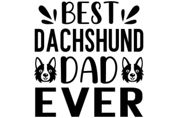 Best Dachshund Dad Ever: A Celebration of Canine Companionship