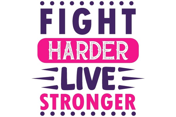 Fight Harder, Live Stronger