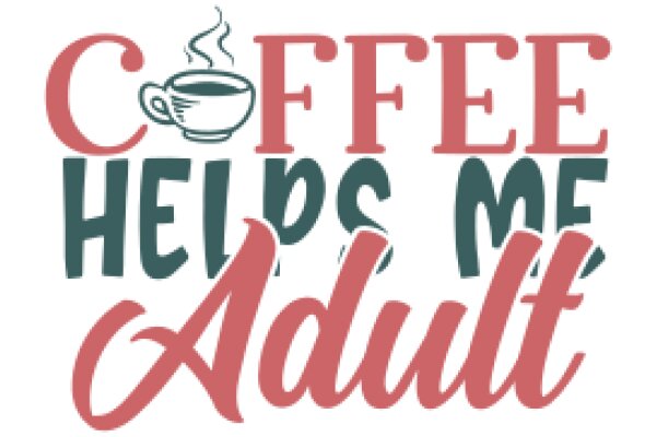 Coffee Helps Me Adult: A Graphic Design for Coffee Lovers