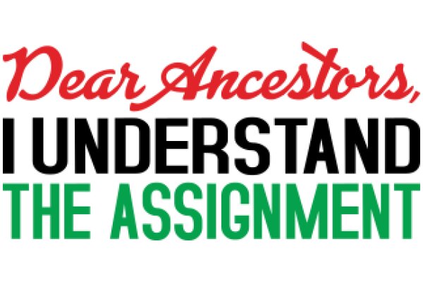 Dear Ancestors, I Understand the Assignment