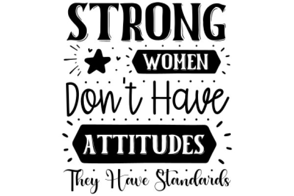 Empowerment Quote Poster: Strong Women, Don't Have Attitudes, They Have Standards