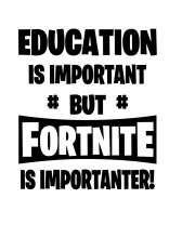 Education is Important, But Fortnite is More Important!