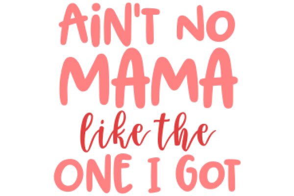 A Pink Affirmation: 'Ain't No Mama Like the One I Got'