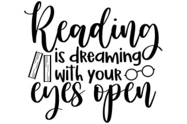 Reading is Dreaming with Your Eyes Open