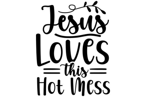 Jesus Loves This Hot Mess