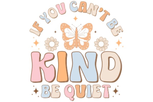 A Whimsical Affirmation: 'If You Can't Be Kind, Be Quiet'