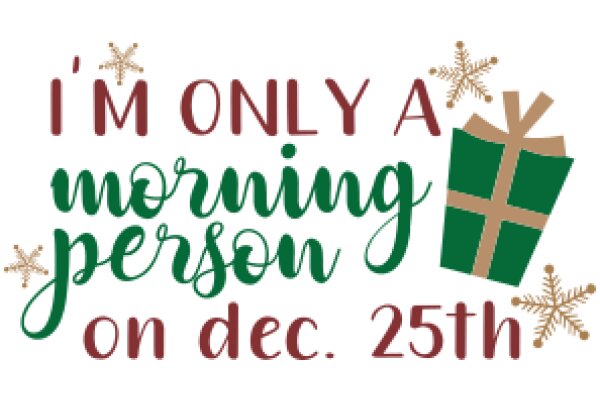 A Festive Greeting: 'I'm Only a Morning Person on Dec. 25th'