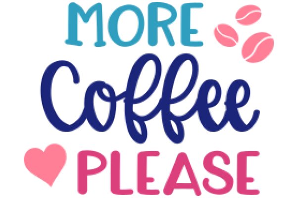 More Coffee, Please: A Heartfelt Plea for a Caffeine Fix