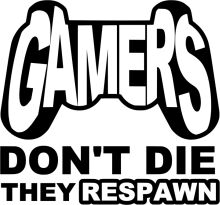 Gamers: Don't Die, They Respawn