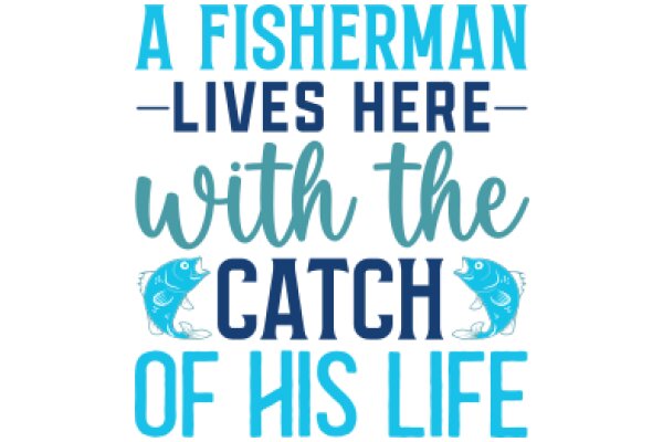 A Fisherman's Catchy Life Motto