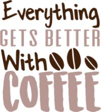 Everything Gets Better with Coffee