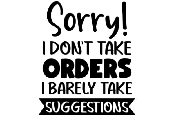 Sorry, I Don't Take Orders: Suggestions