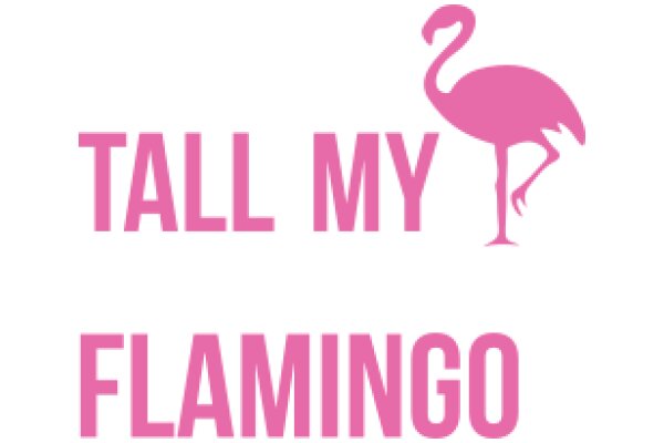 Flamingo-Inspired Pink Sign with the Words 'Tall My Flamingo' in Black Text