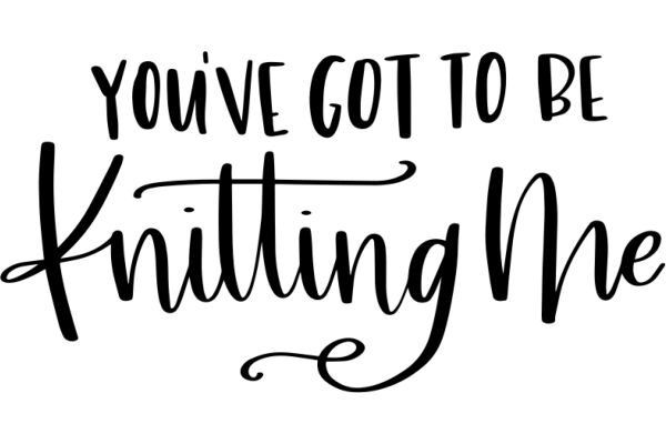 Hand-Lettered Quote: 'You've Got to Be Knitting Me'