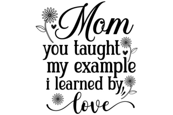 Mom, You Taught Me Everything I Know, Love