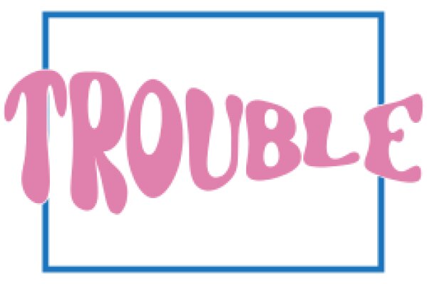 A Graphic Design of the Word 'Trouble' in a Pink Border