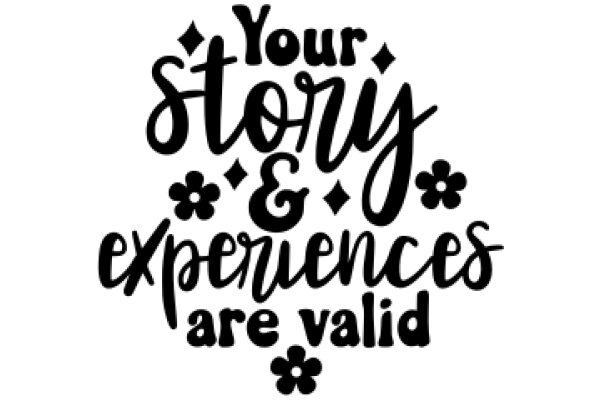 Your Story, Your Experiences: A Validation of Your Unique Journey