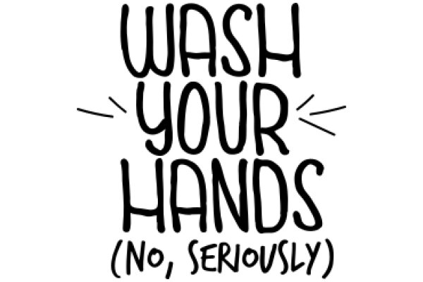 Wash Your Hands (No, Seriously)