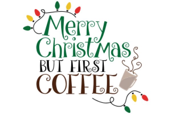 Merry Christmas, But First, Coffee: A Festive Greeting for Coffee Lovers