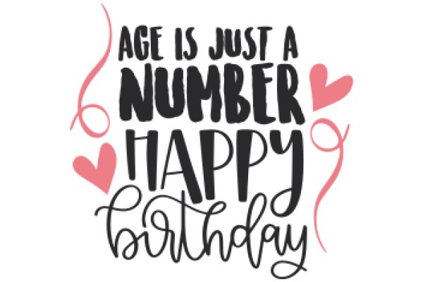 A Warm Birthday Wish: Age is Just a Number, Happy Birthday!