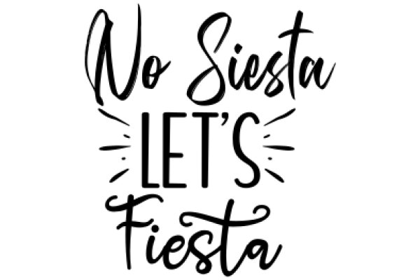 No Siesta, Let's Fiesta: A Playful Invitation to Embrace Life's Moments