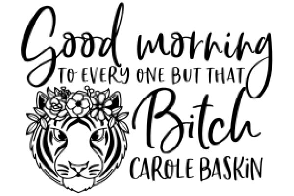 Good Morning to Every One But That Bitch Carole Baskin