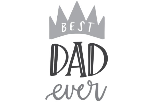 Best Dad Ever: A Celebratory Graphic Design