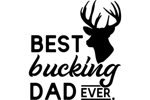 Best Bucking Dad Ever.