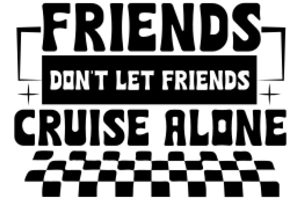 Friends Don't Let Friends Cruise Alone