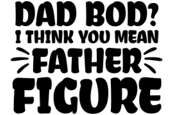 Dad Bod? I Think You Mean Father Figure